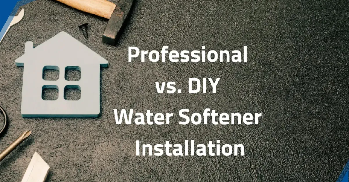 DIY vs Professional Water Softener Installation Cost Guide